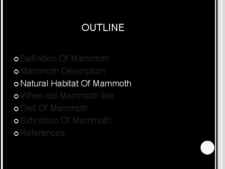 OUTLINE Definition Of Mammoth Description Natural Habitat Of Mammoth When did Mammoth live Diet