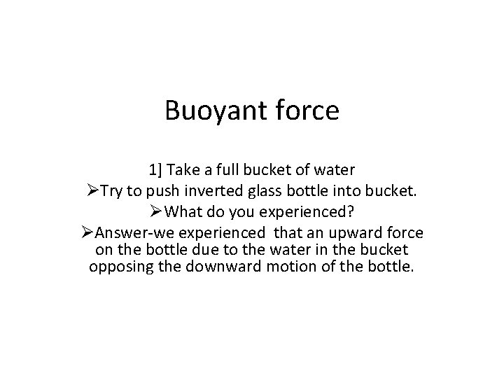 Buoyant force 1] Take a full bucket of water ØTry to push inverted glass