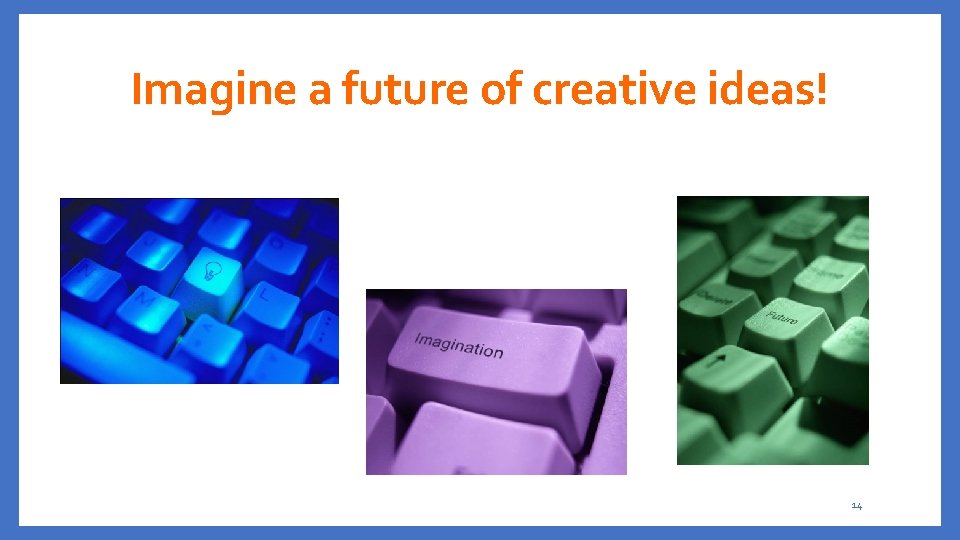 Imagine a future of creative ideas! 14 