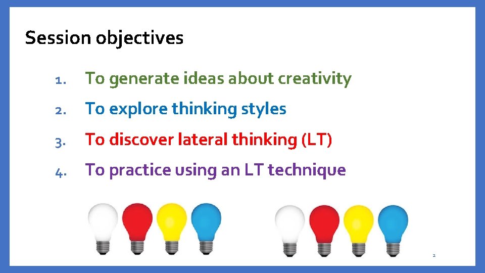 Session objectives 1. To generate ideas about creativity 2. To explore thinking styles 3.