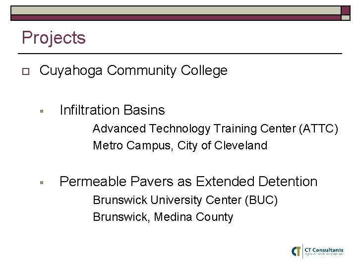 Projects o Cuyahoga Community College § Infiltration Basins Advanced Technology Training Center (ATTC) Metro