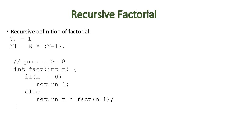 Recursive Factorial • Recursive definition of factorial: 0! = 1 N! = N *