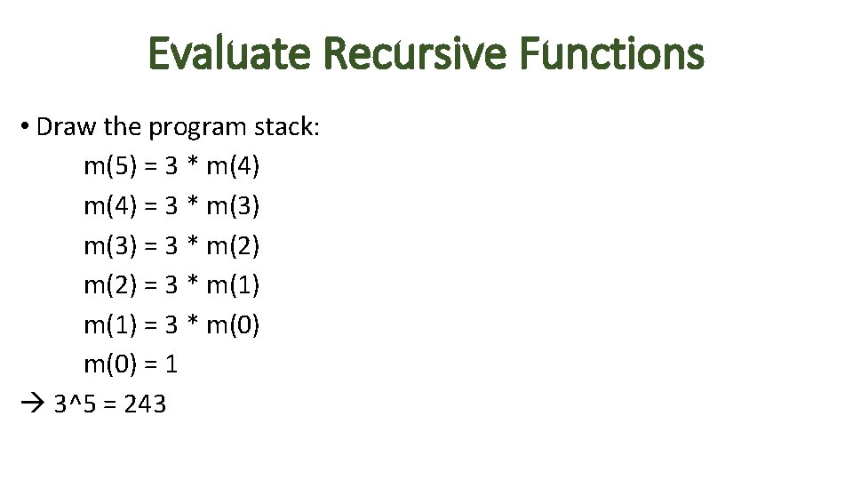 Evaluate Recursive Functions • Draw the program stack: m(5) = 3 * m(4) =