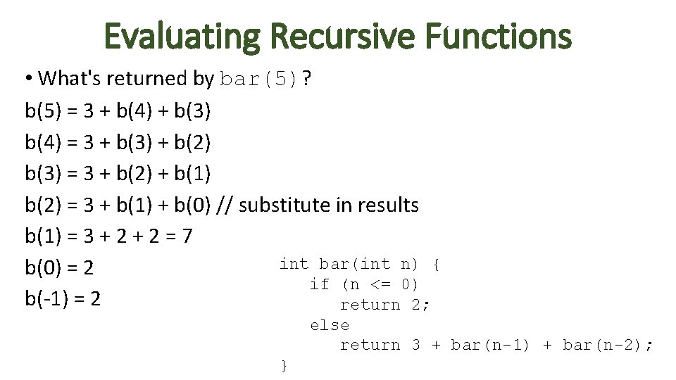 Evaluating Recursive Functions • What's returned by bar(5)? b(5) = 3 + b(4) +