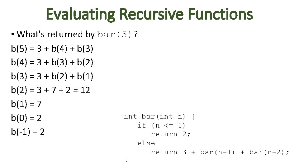 Evaluating Recursive Functions • What's returned by bar(5)? b(5) = 3 + b(4) +
