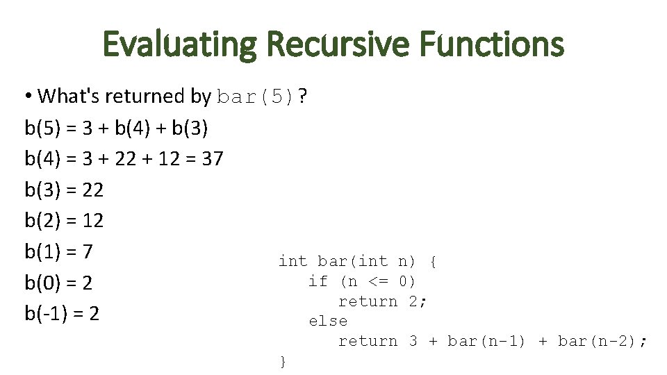 Evaluating Recursive Functions • What's returned by bar(5)? b(5) = 3 + b(4) +