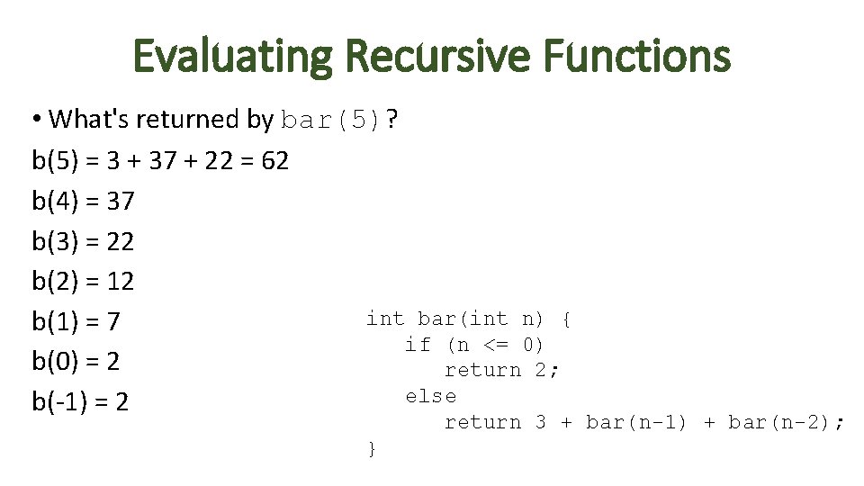 Evaluating Recursive Functions • What's returned by bar(5)? b(5) = 3 + 37 +