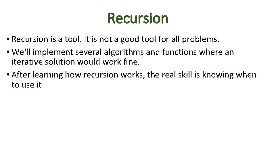 Recursion • Recursion is a tool. It is not a good tool for all