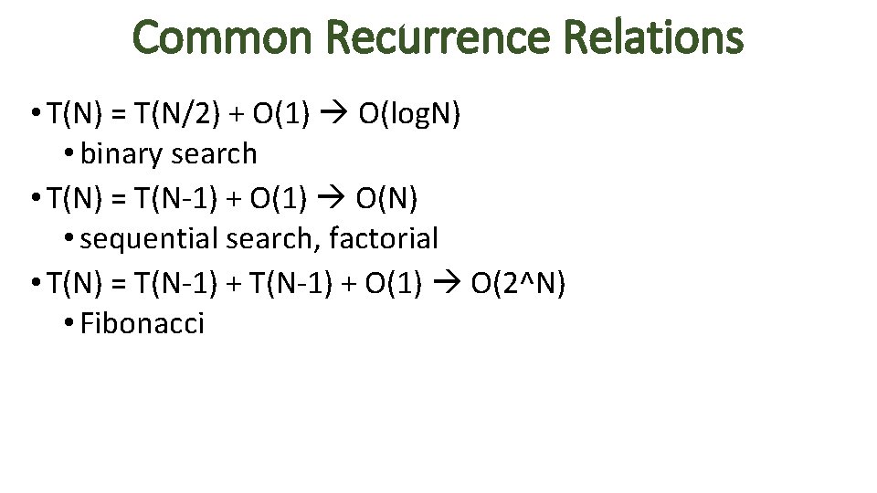 Common Recurrence Relations • T(N) = T(N/2) + O(1) O(log. N) • binary search