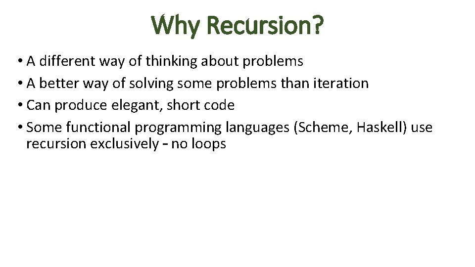 Why Recursion? • A different way of thinking about problems • A better way