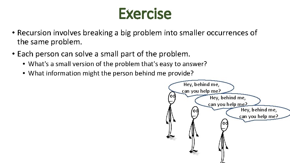 Exercise • Recursion involves breaking a big problem into smaller occurrences of the same