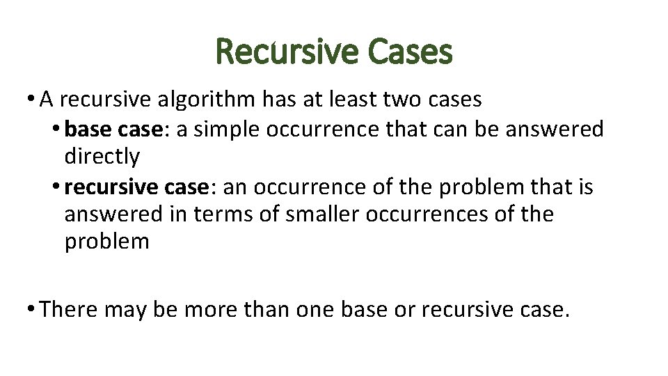 Recursive Cases • A recursive algorithm has at least two cases • base case: