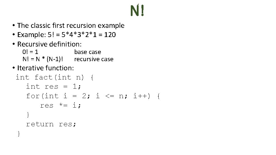 N! • The classic first recursion example • Example: 5! = 5*4*3*2*1 = 120