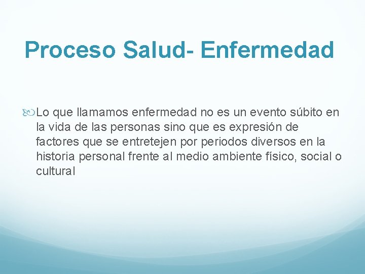 Proceso Salud- Enfermedad Lo que llamamos enfermedad no es un evento súbito en la