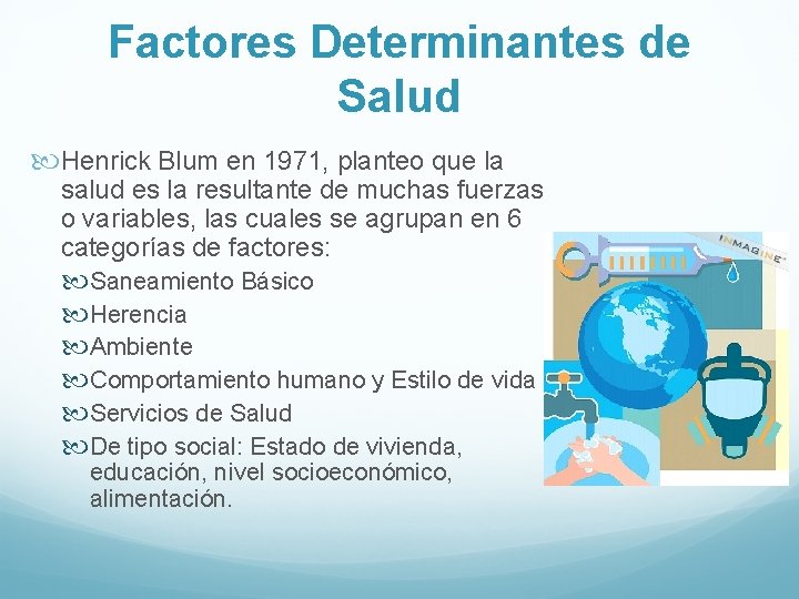 Factores Determinantes de Salud Henrick Blum en 1971, planteo que la salud es la