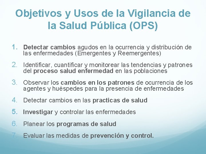 Objetivos y Usos de la Vigilancia de la Salud Pública (OPS) 1. Detectar cambios
