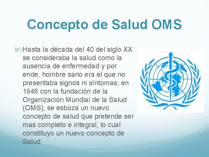 Concepto de Salud OMS Hasta la década del 40 del siglo XX se consideraba