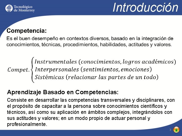 Introducción • Aprendizaje Basado en Competencias: Consiste en desarrollar las competencias transversales y disciplinares,