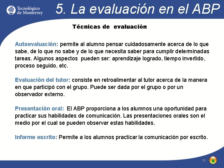 5. La evaluación en el ABP Técnicas de evaluación Autoevaluación: permite al alumno pensar