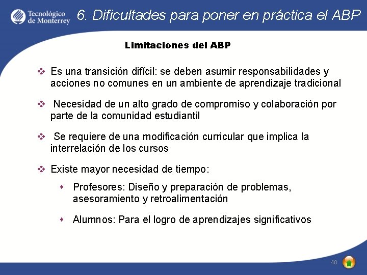 6. Dificultades para poner en práctica el ABP Limitaciones del ABP v Es una