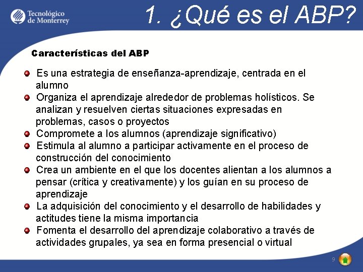 1. ¿Qué es el ABP? Características del ABP Es una estrategia de enseñanza-aprendizaje, centrada