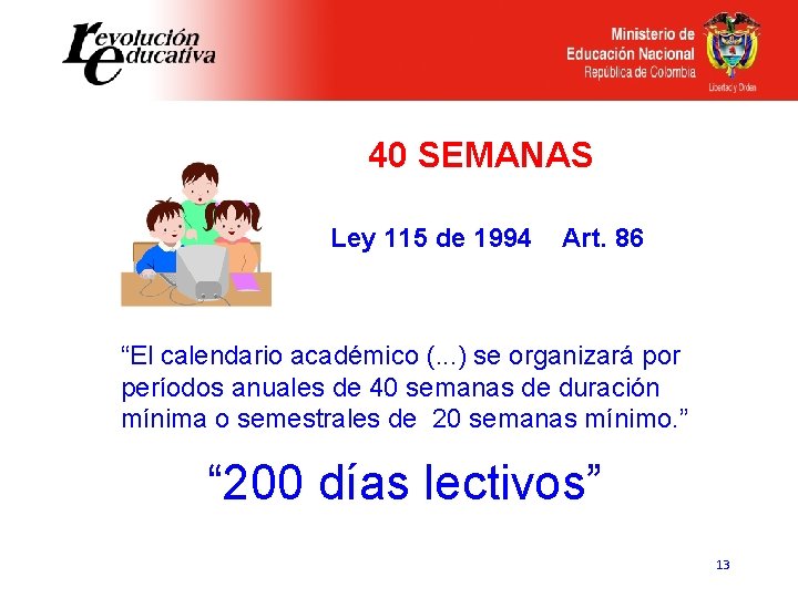 40 SEMANAS Ley 115 de 1994 Art. 86 “El calendario académico (. . .