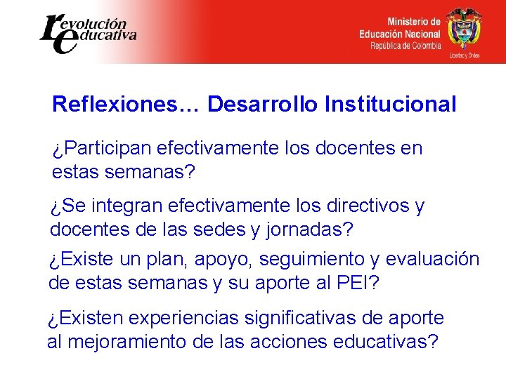 Reflexiones… Desarrollo Institucional ¿Participan efectivamente los docentes en estas semanas? ¿Se integran efectivamente los