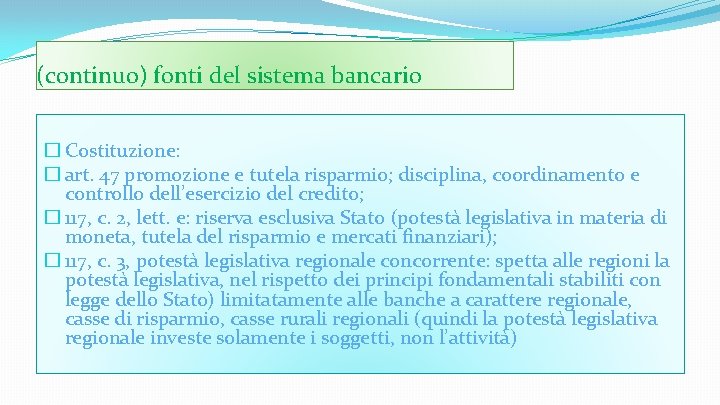 (continuo) fonti del sistema bancario � Costituzione: � art. 47 promozione e tutela risparmio;