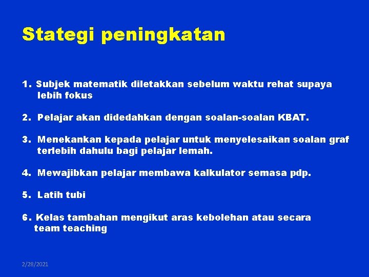 Stategi peningkatan 1. Subjek matematik diletakkan sebelum waktu rehat supaya lebih fokus 2. Pelajar