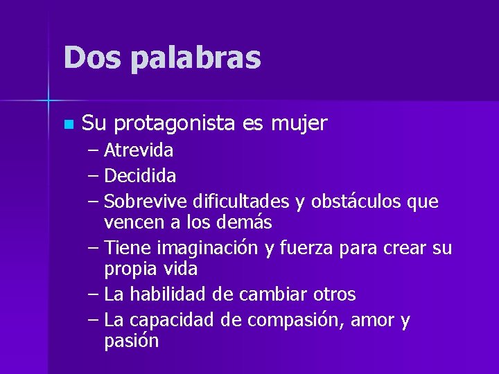 Dos palabras n Su protagonista es mujer – Atrevida – Decidida – Sobrevive dificultades