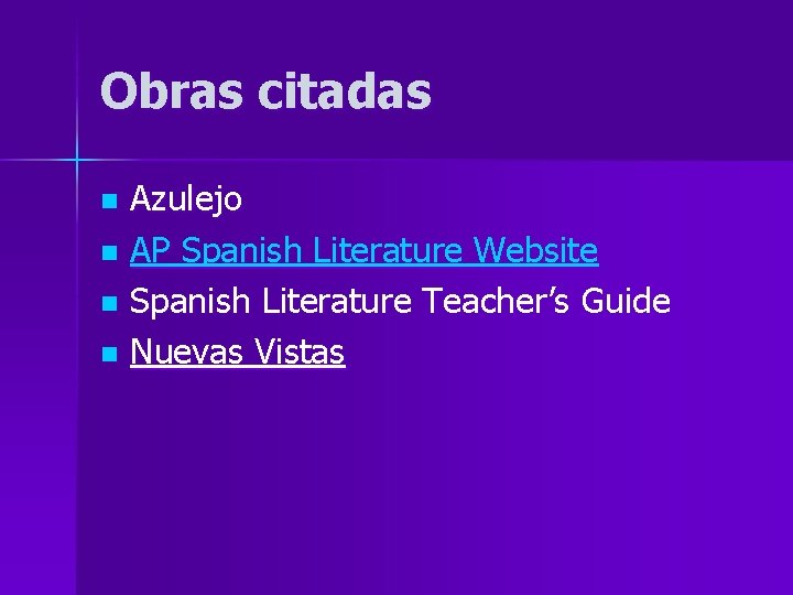 Obras citadas Azulejo n AP Spanish Literature Website n Spanish Literature Teacher’s Guide n