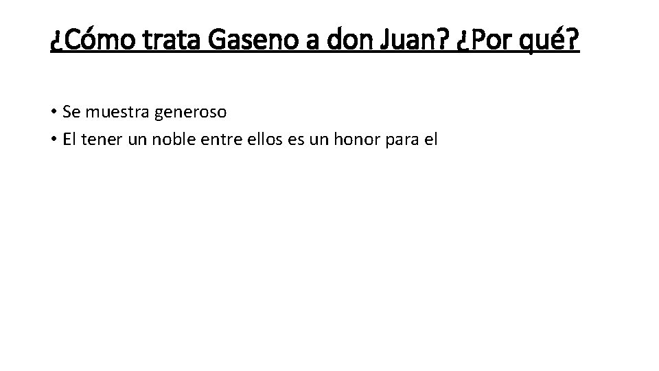 ¿Cómo trata Gaseno a don Juan? ¿Por qué? • Se muestra generoso • El