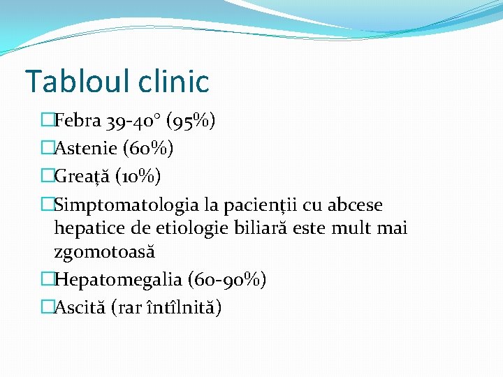 Tabloul clinic �Febra 39 -40° (95%) �Astenie (60%) �Greaţă (10%) �Simptomatologia la pacienţii cu