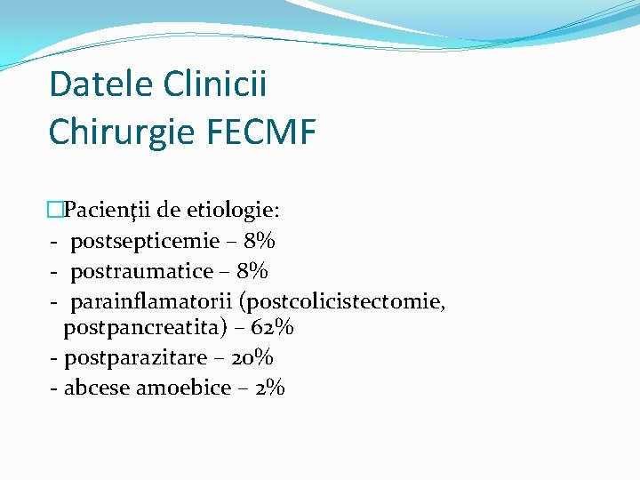 Datele Clinicii Chirurgie FECMF �Pacienţii de etiologie: - postsepticemie – 8% - postraumatice –
