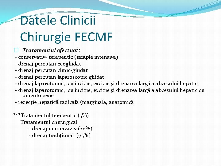 Datele Clinicii Chirurgie FECMF � Tratamentul efectuat: - conservativ- terapeutic (terapie intensivă) - drenaj