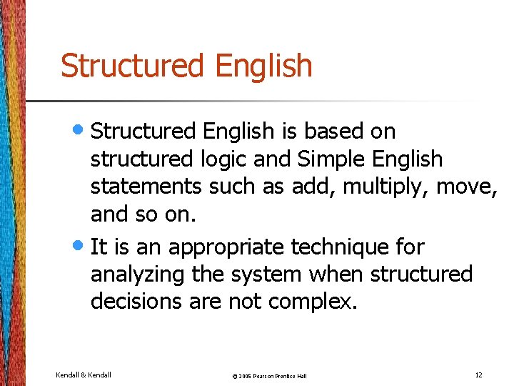 Structured English • Structured English is based on structured logic and Simple English statements Structured English • Structured English is based on structured logic and Simple English statements