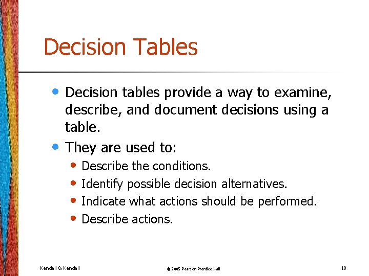 Decision Tables • • Decision tables provide a way to examine, describe, and document