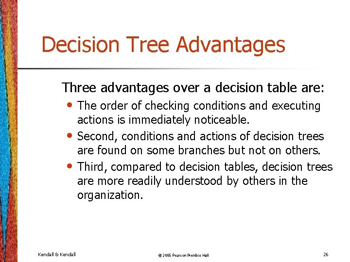 Decision Tree Advantages Three advantages over a decision table are: • The order of Decision Tree Advantages Three advantages over a decision table are: • The order of