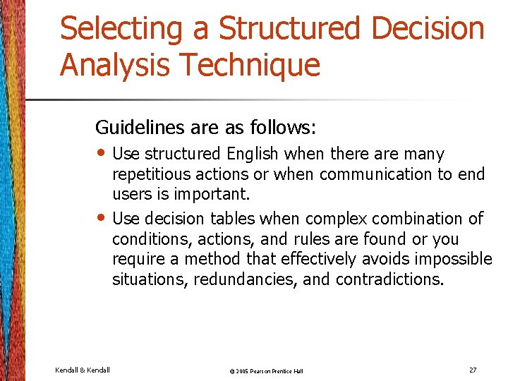 Selecting a Structured Decision Analysis Technique Guidelines are as follows: • Use structured English Selecting a Structured Decision Analysis Technique Guidelines are as follows: • Use structured English