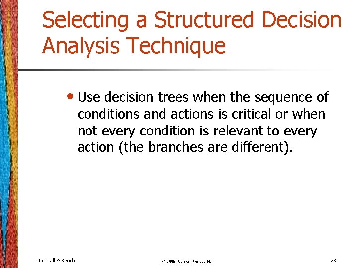 Selecting a Structured Decision Analysis Technique • Use decision trees when the sequence of