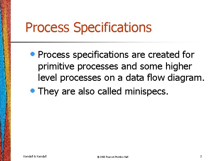 Process Specifications • Process specifications are created for primitive processes and some higher level Process Specifications • Process specifications are created for primitive processes and some higher level