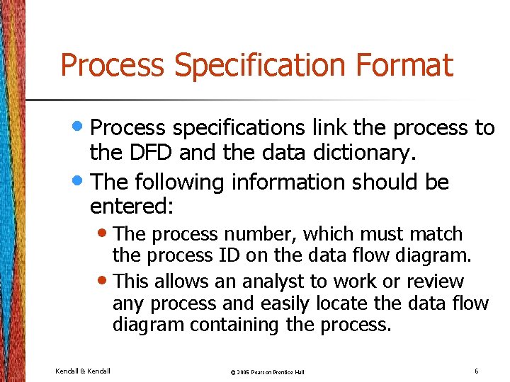 Process Specification Format • Process specifications link the process to the DFD and the