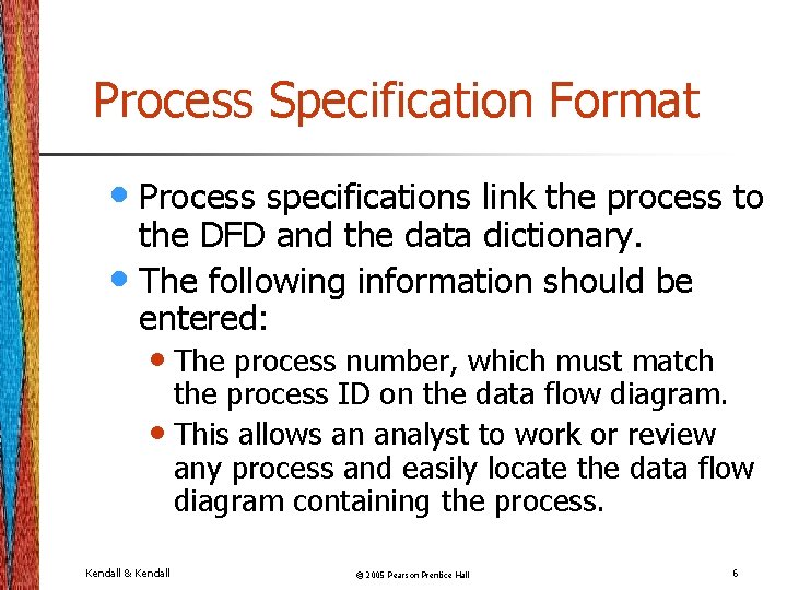 Process Specification Format • Process specifications link the process to the DFD and the Process Specification Format • Process specifications link the process to the DFD and the