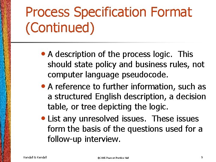 Process Specification Format (Continued) • A description of the process logic. This should state