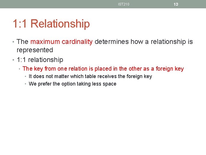 IST 210 13 1: 1 Relationship • The maximum cardinality determines how a relationship