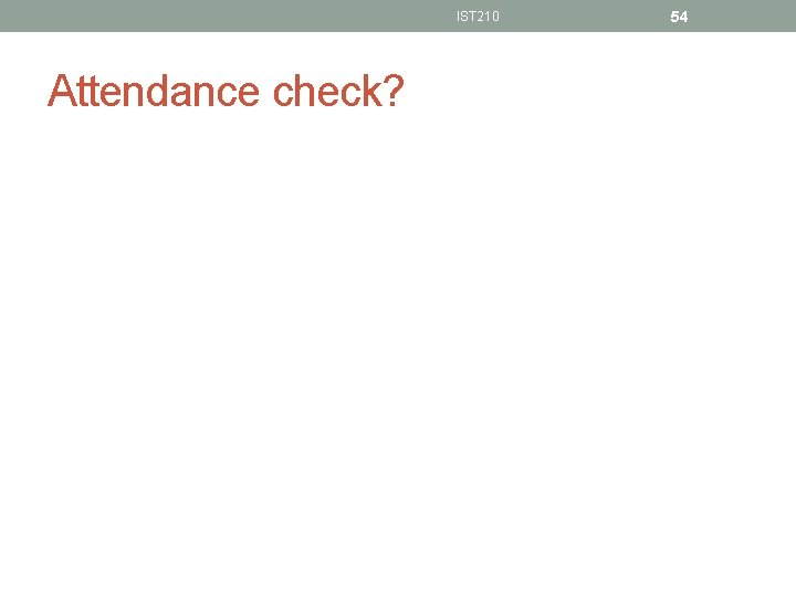 IST 210 Attendance check? 54 