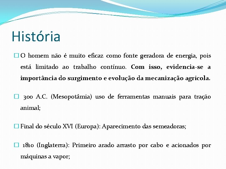 História � O homem não é muito eficaz como fonte geradora de energia, pois