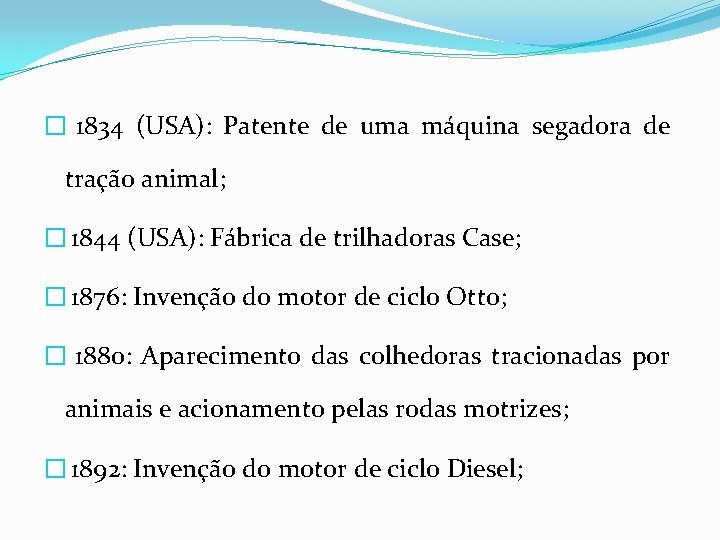 � 1834 (USA): Patente de uma máquina segadora de tração animal; � 1844 (USA):