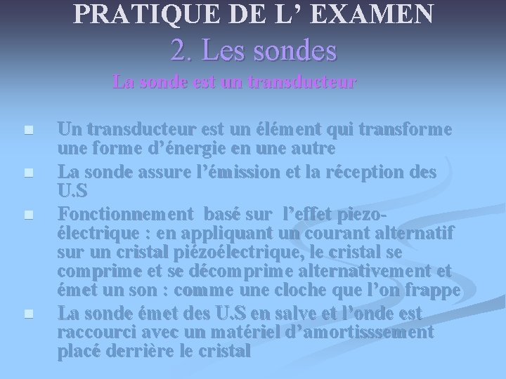 PRATIQUE DE L’ EXAMEN 2. Les sondes La sonde est un transducteur n n