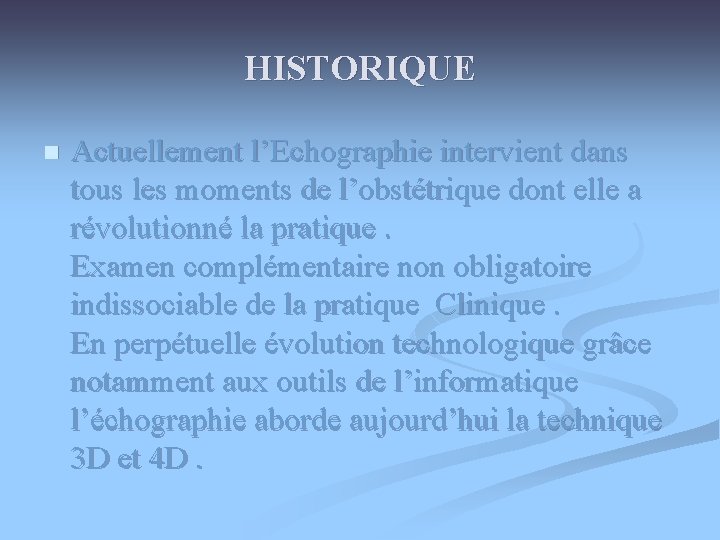 HISTORIQUE n Actuellement l’Echographie intervient dans tous les moments de l’obstétrique dont elle a